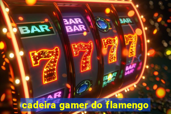 cadeira gamer do flamengo